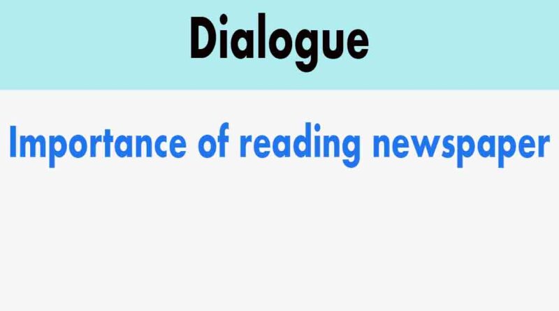 Importance of reading-newspaper dialogue for ssc and hsc