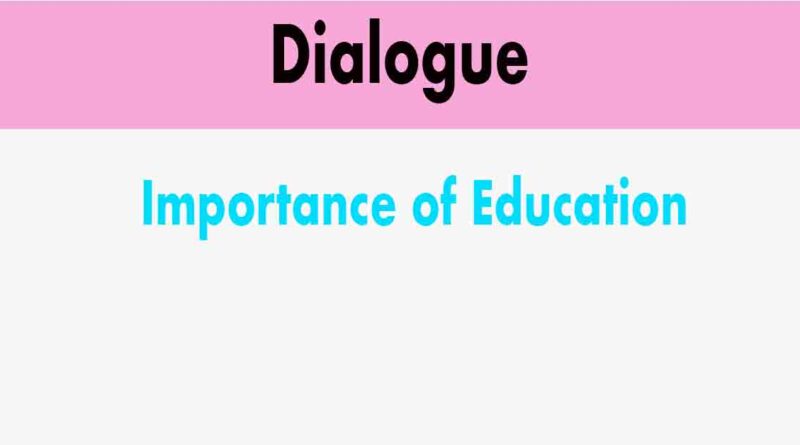 important of education dialogue class 8 and 9